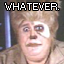 Whatever.